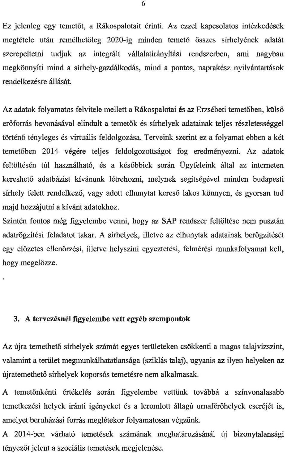 mind a sírhely-gazdálkodás, mind a pontos, naprakész nyilvántartások rendelkezésre állását.
