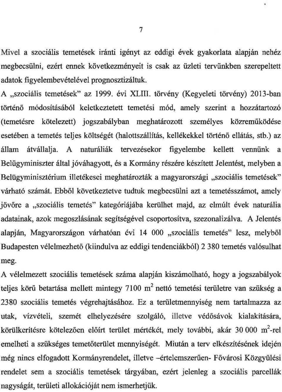 törvény (Kegyeleti törvény) 2013-ban történő módosításából keletkezteteti temetési mód, amely szerint a hozzátartozó (temetésre kötelezett) jogszabályban meghatározott személyes közremüködése