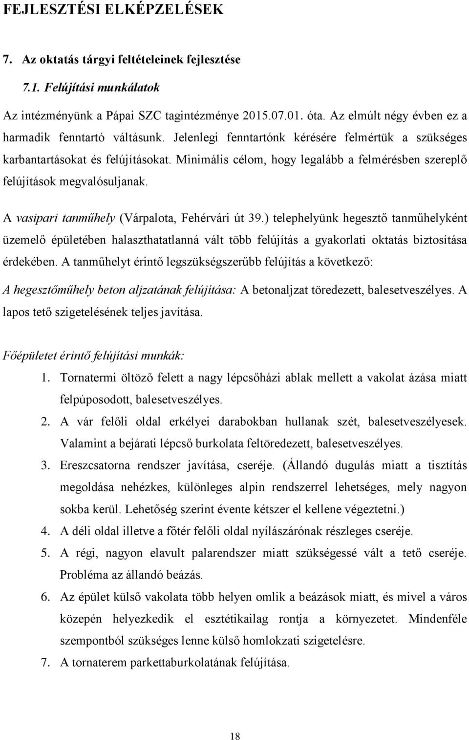 Minimális célom, hogy legalább a felmérésben szereplő felújítások megvalósuljanak. A vasipari tanműhely (Várpalota, Fehérvári út 39.