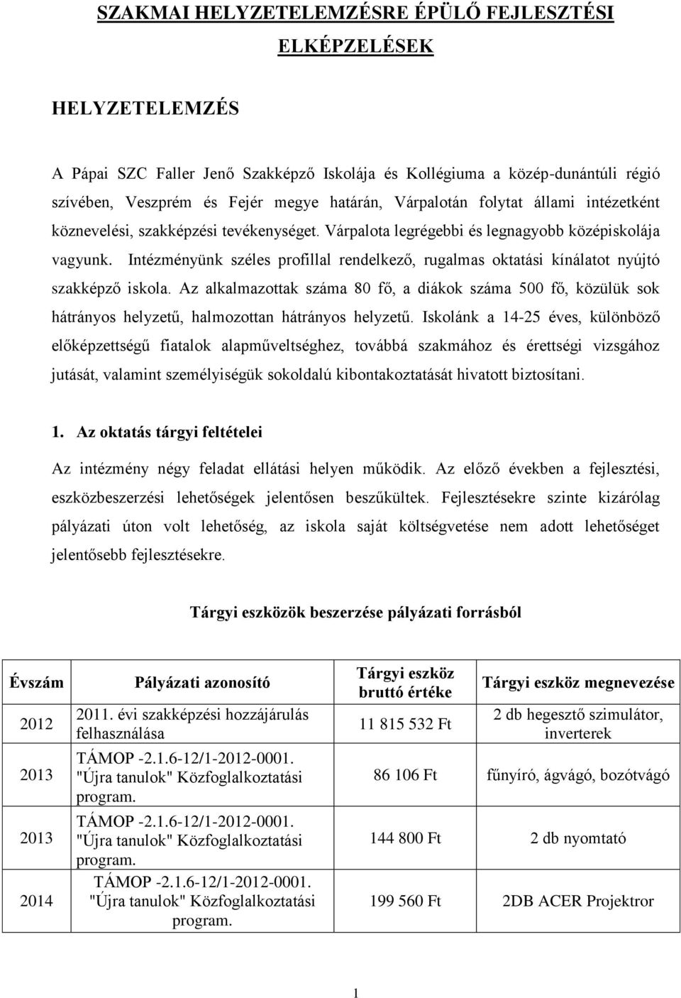 Intézményünk széles profillal rendelkező, rugalmas oktatási kínálatot nyújtó szakképző iskola.