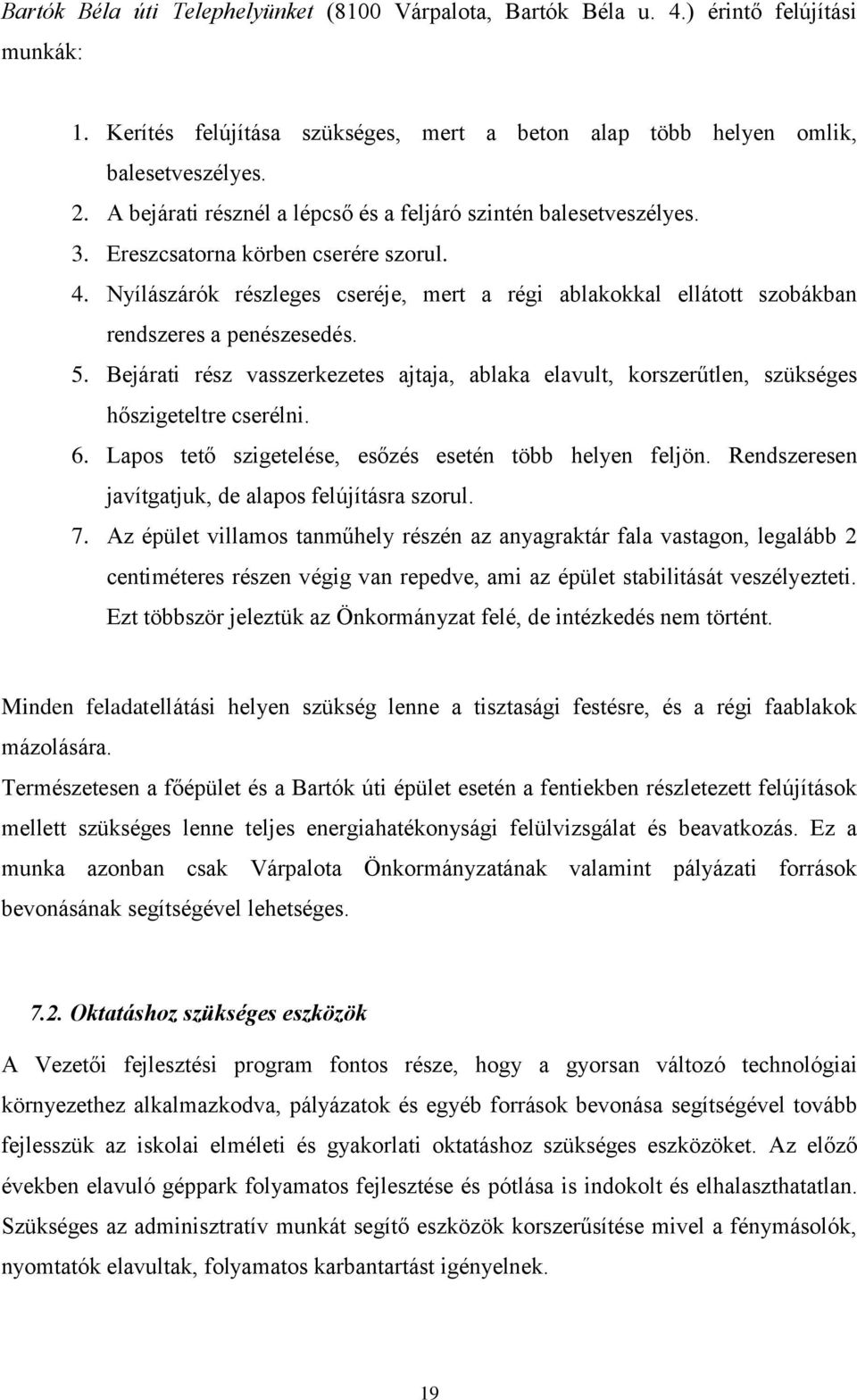 Nyílászárók részleges cseréje, mert a régi ablakokkal ellátott szobákban rendszeres a penészesedés. 5.