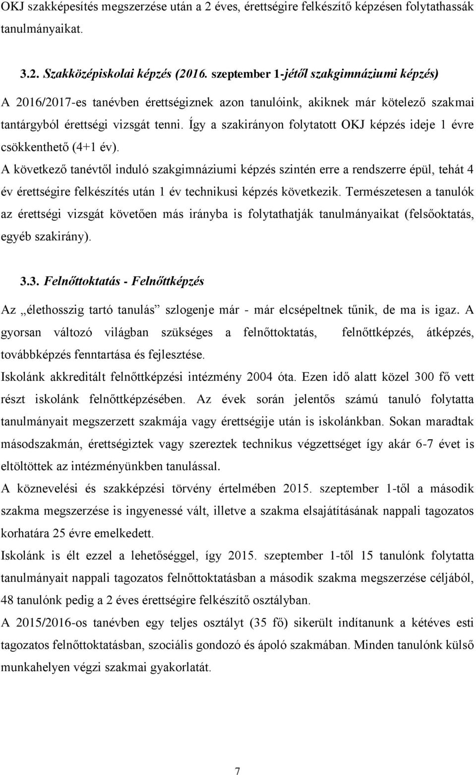 Így a szakirányon folytatott OKJ képzés ideje 1 évre csökkenthető (4+1 év).