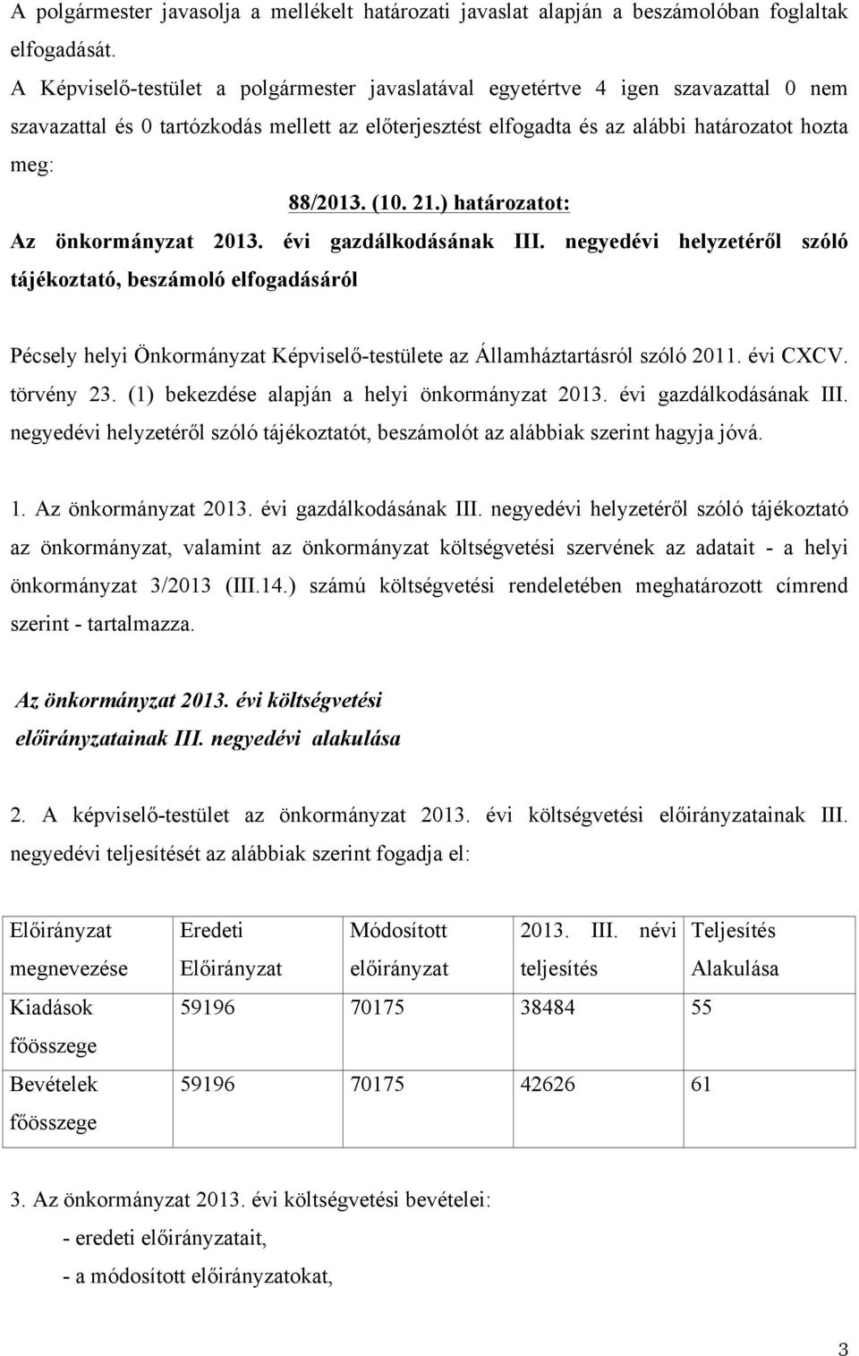 21.) határozatot: Az önkormányzat 2013. évi gazdálkodásának III.