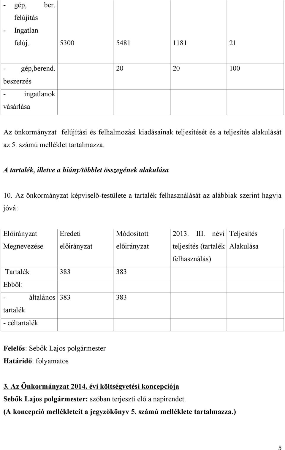 A tartalék, illetve a hiány/többlet összegének alakulása 10.