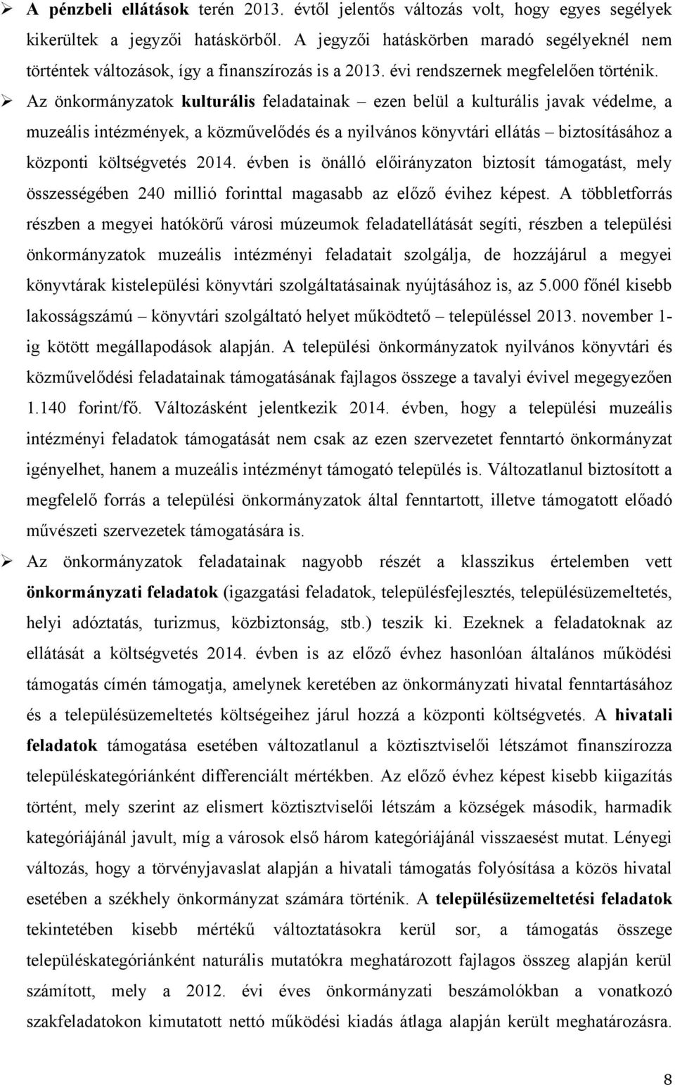 ! Az önkormányzatok kulturális feladatainak ezen belül a kulturális javak védelme, a muzeális intézmények, a közművelődés és a nyilvános könyvtári ellátás biztosításához a központi költségvetés 2014.