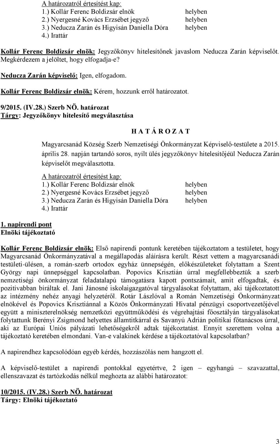 napirendi pont Elnöki tájékoztató Magyarcsanád Község Szerb Nemzetiségi Önkormányzat Képviselő-testülete a 2015. április 28.