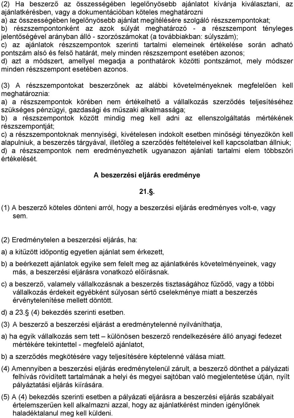 részszempontok szerinti tartalmi elemeinek értékelése során adható pontszám alsó és felső határát, mely minden részszempont esetében azonos; d) azt a módszert, amellyel megadja a ponthatárok közötti