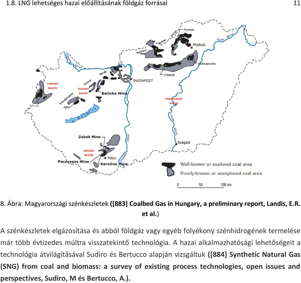 ) A szénkészletek elgázosítása és abból földgáz vagy egyéb folyékony ek termelése már több évtizedes múltra visszatekintő technológia.