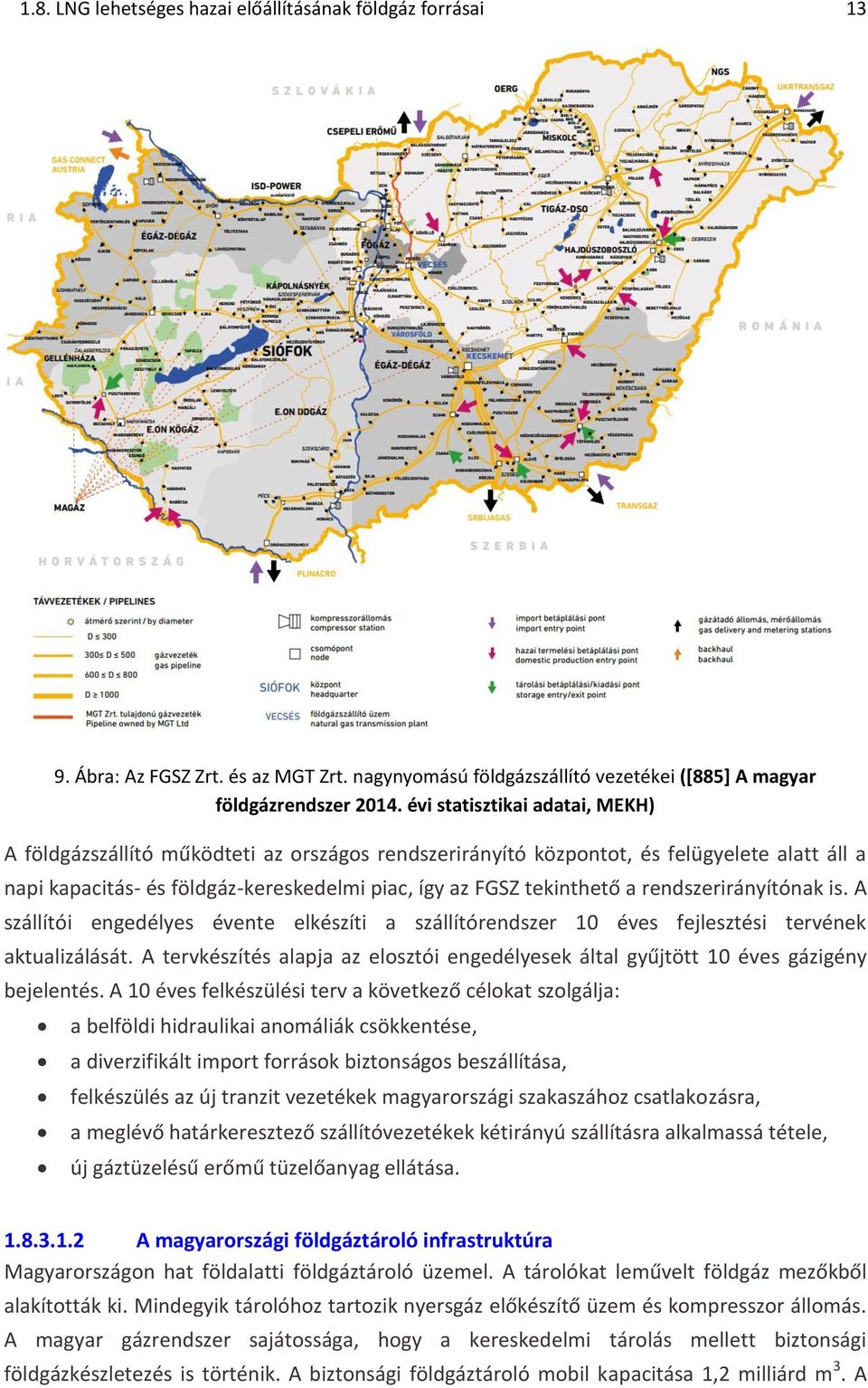 rendszerirányítónak is. A szállítói engedélyes évente elkészíti a szállítórendszer 10 éves fejlesztési tervének aktualizálását.