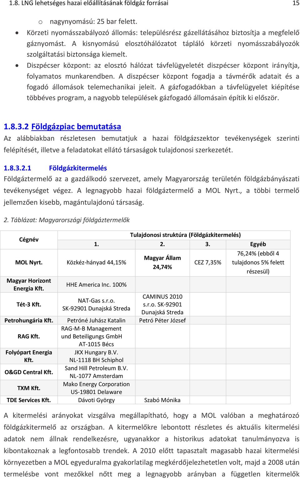 Diszpécser központ: az elosztó hálózat távfelügyeletét diszpécser központ irányítja, folyamatos munkarendben.