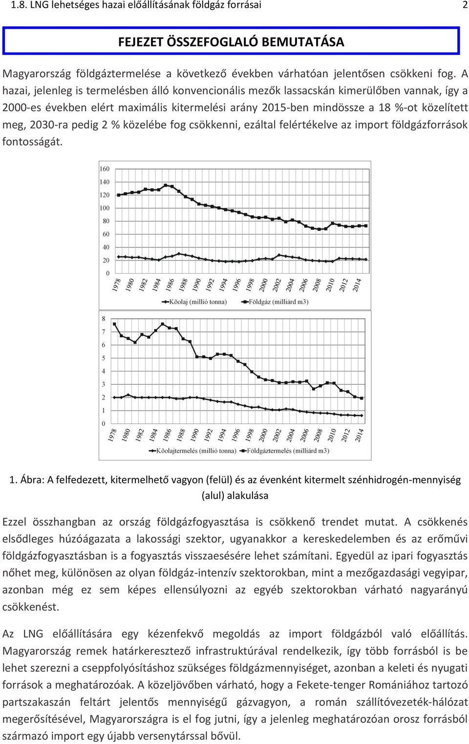 pedig 2 % közelébe fog csökkenni, ezáltal felértékelve az import földgázforrások fontosságát. 1.