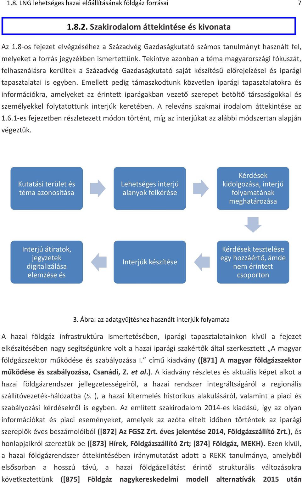 Tekintve azonban a téma magyarországi fókuszát, felhasználásra kerültek a Századvég Gazdaságkutató saját készítésű előrejelzései és iparági tapasztalatai is egyben.
