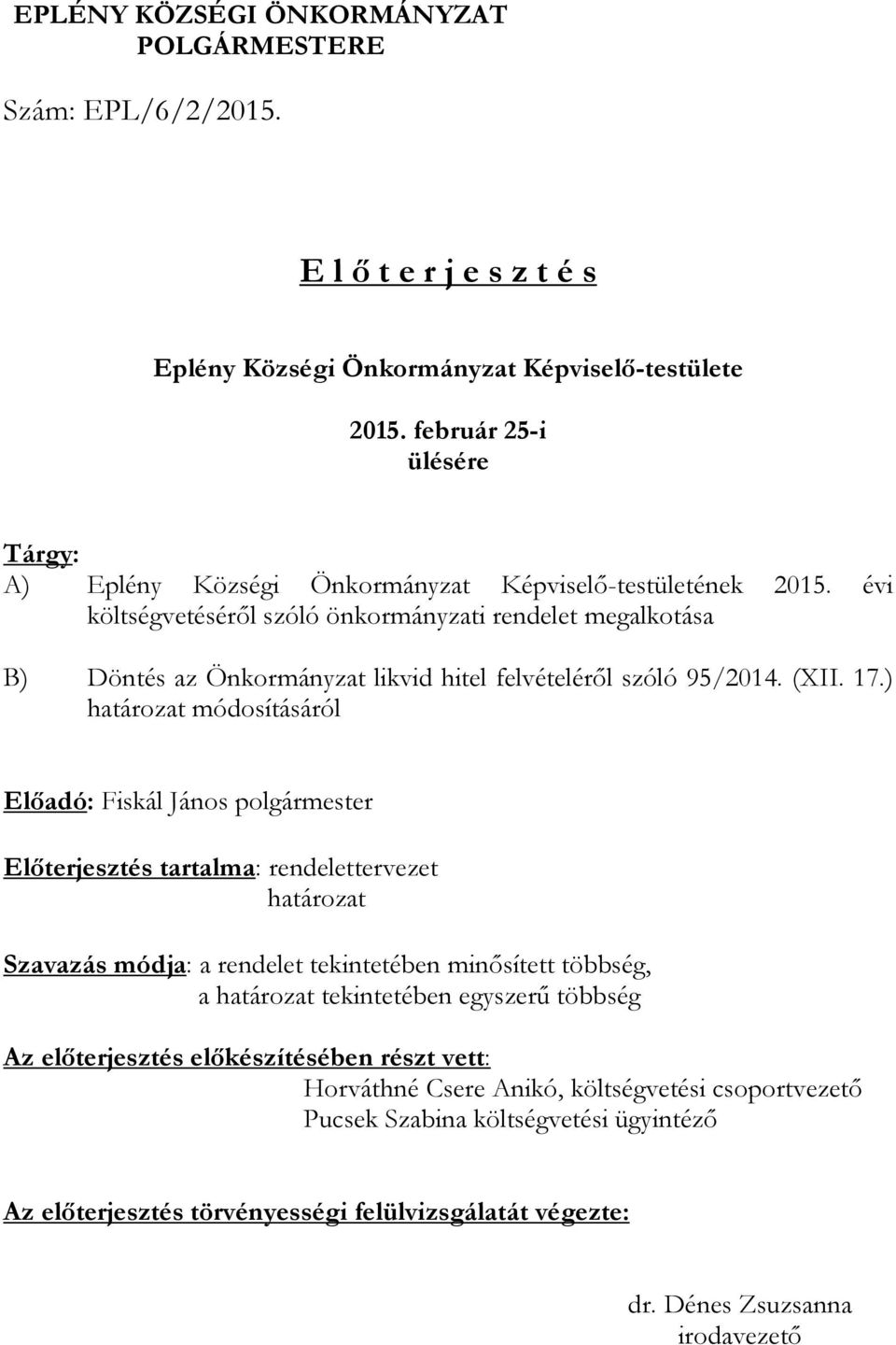 évi költségvetéséről szóló önkormányzati rendelet megalkotása B) Döntés az Önkormányzat likvid hitel felvételéről szóló 95/2014. (XII. 17.