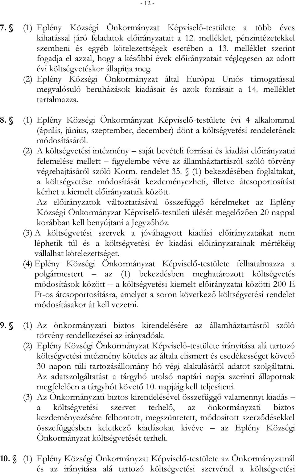 (2) Eplény Községi Önkormányzat által Európai Uniós támogatással megvalósuló beruházások kiadásait és azok forrásait a 14. melléklet tartalmazza. 8.