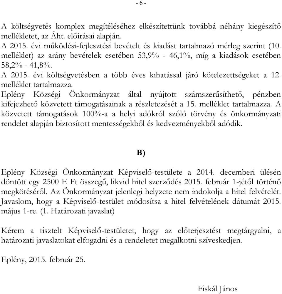 évi költségvetésben a több éves kihatással járó kötelezettségeket a 12. melléklet tartalmazza.