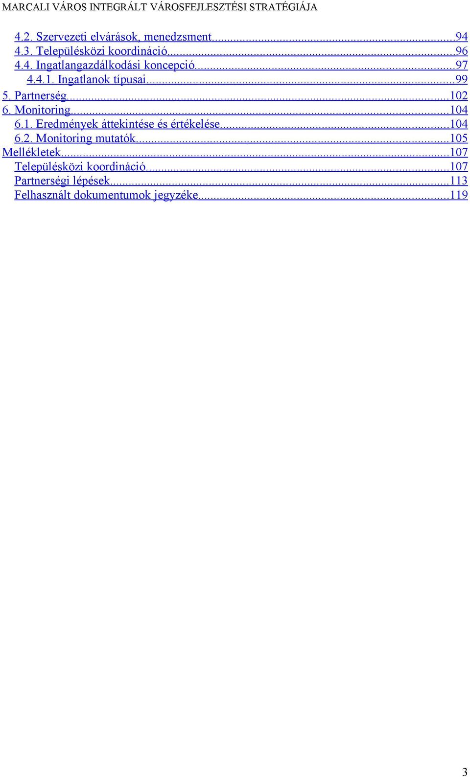 Partnerség...102 6. Monitoring...104 6.1. Eredmények áttekintése és értékelése...104 6.2. Monitoring mutatók.