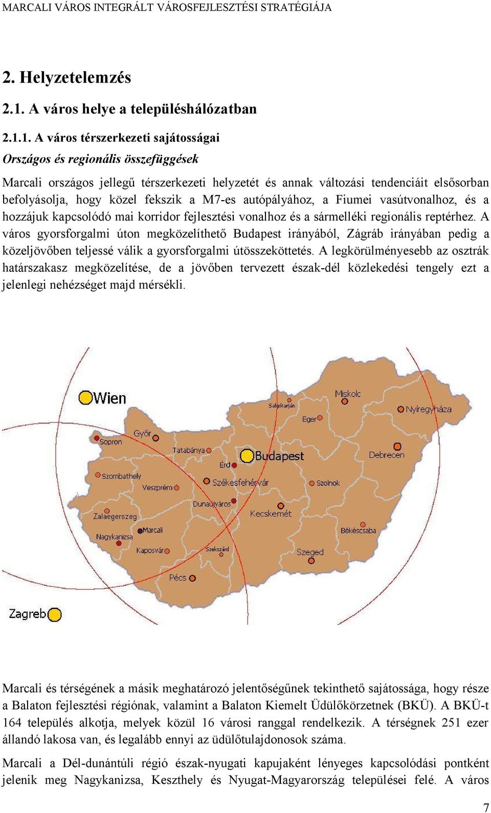 1. A város térszerkezeti sajátosságai Országos és regionális összefüggések Marcali országos jellegű térszerkezeti helyzetét és annak változási tendenciáit elsősorban befolyásolja, hogy közel fekszik