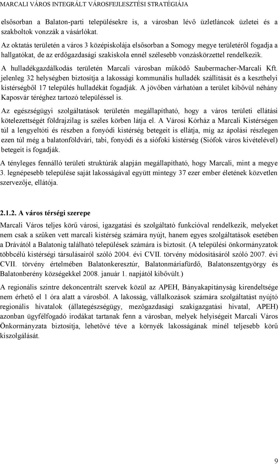 A hulladékgazdálkodás területén Marcali városban működő Saubermacher-Marcali Kft.