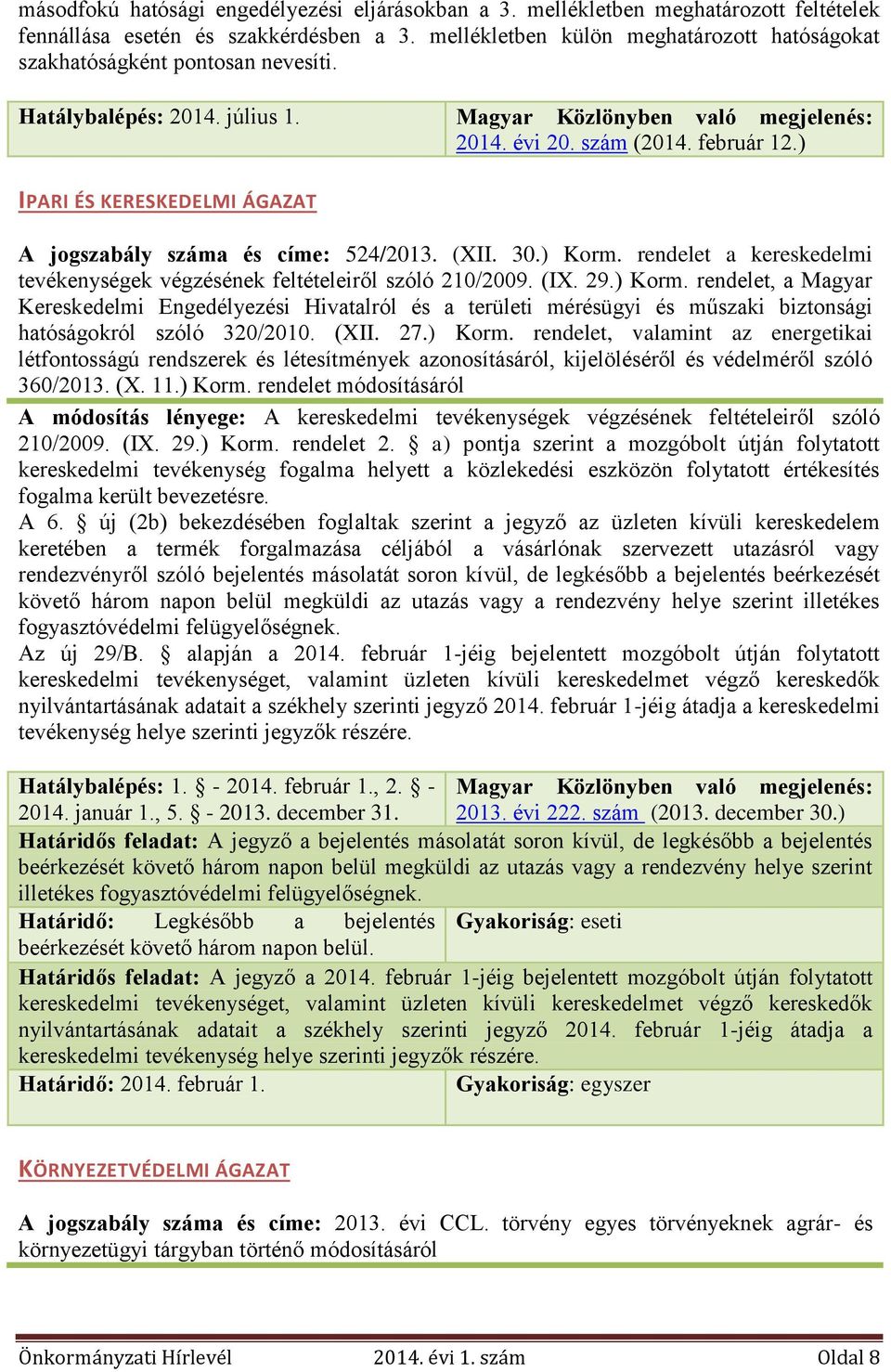 ) IPARI ÉS KERESKEDELMI ÁGAZAT A jogszabály száma és címe: 524/2013. (XII. 30.) Korm.