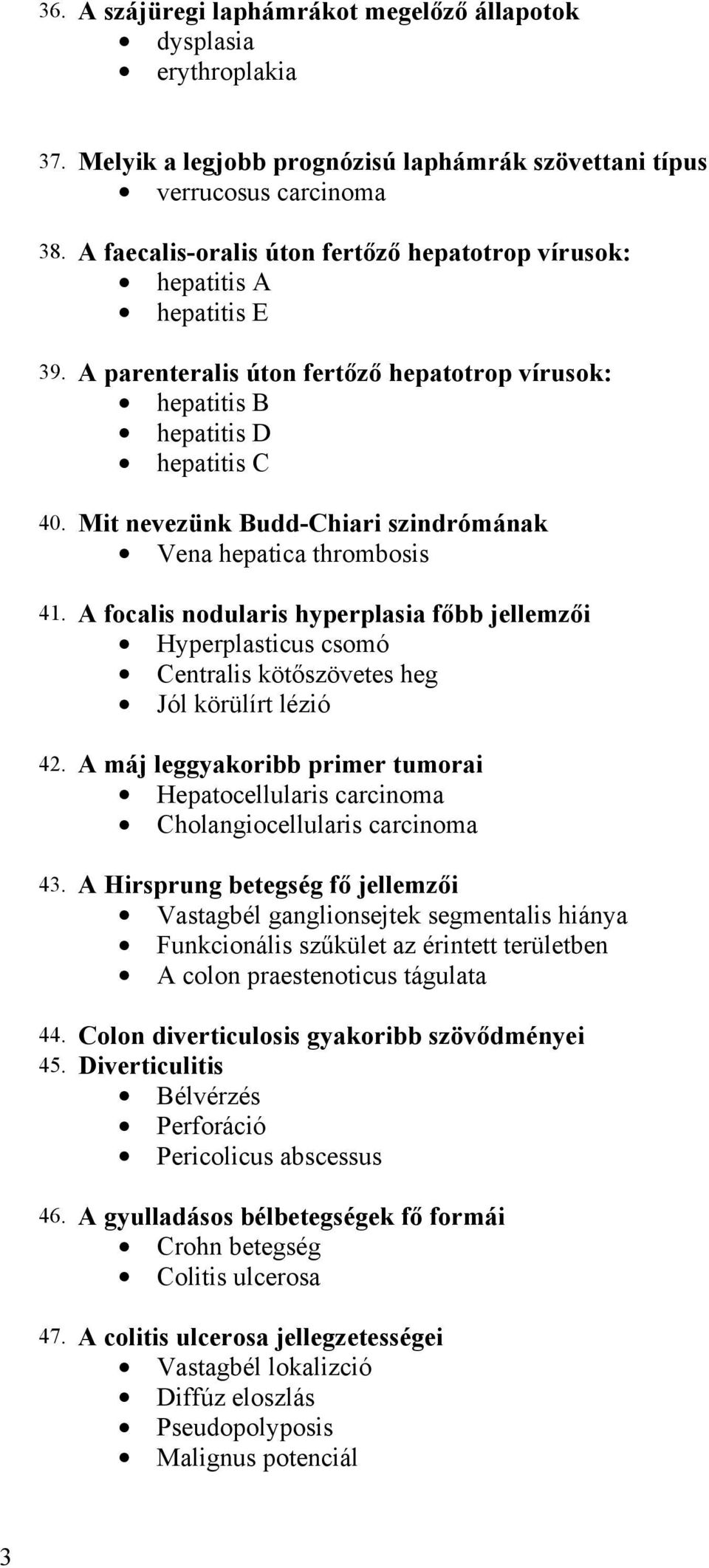 Mit nevezünk Budd-Chiari szindrómának Vena hepatica thrombosis 41. A focalis nodularis hyperplasia főbb jellemzői Hyperplasticus csomó Centralis kötőszövetes heg Jól körülírt lézió 42.