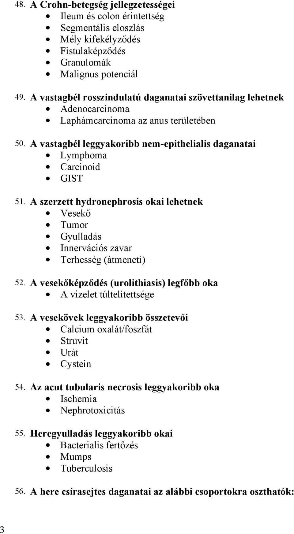 A szerzett hydronephrosis okai lehetnek Vesekő Tumor Gyulladás Innervációs zavar Terhesség (átmeneti) 52. A vesekőképződés (urolithiasis) legfőbb oka A vizelet túltelítettsége 5.