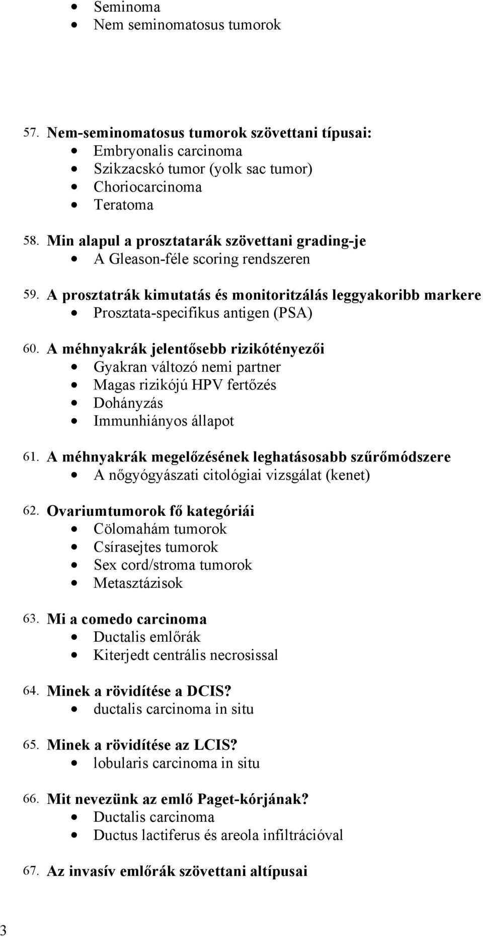 A méhnyakrák jelentősebb rizikótényezői Gyakran változó nemi partner Magas rizikójú HPV fertőzés Dohányzás Immunhiányos állapot 61.