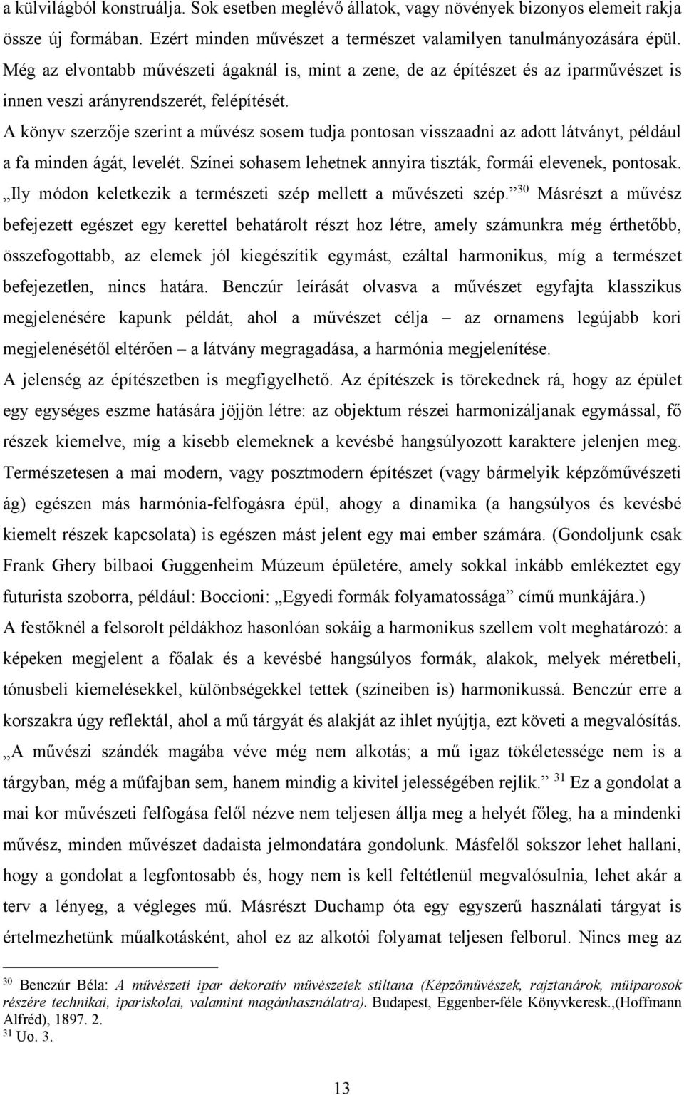 A könyv szerzője szerint a művész sosem tudja pontosan visszaadni az adott látványt, például a fa minden ágát, levelét. Színei sohasem lehetnek annyira tiszták, formái elevenek, pontosak.