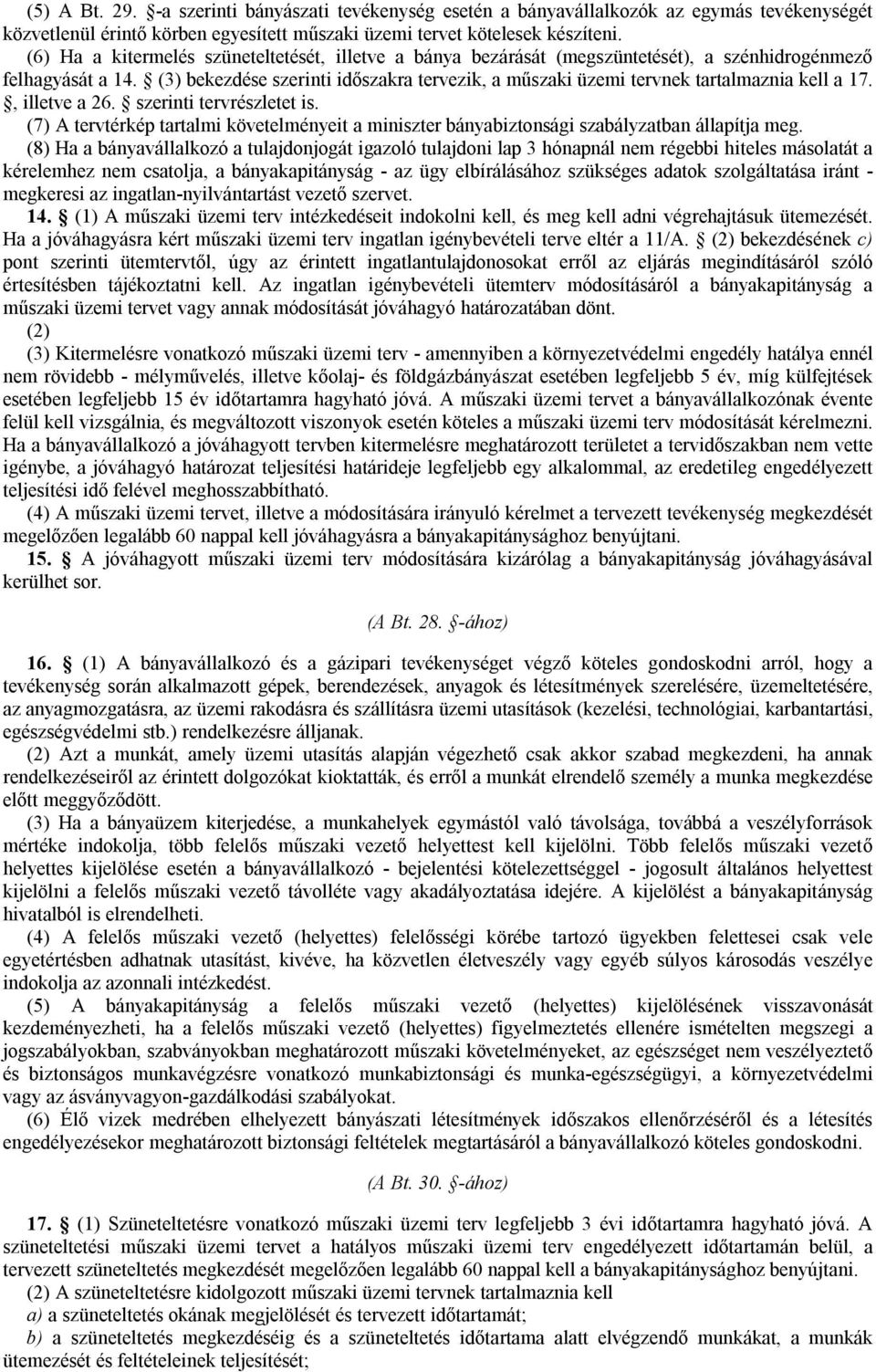 (3) bekezdése szerinti időszakra tervezik, a műszaki üzemi tervnek tartalmaznia kell a 17., illetve a 26. szerinti tervrészletet is.