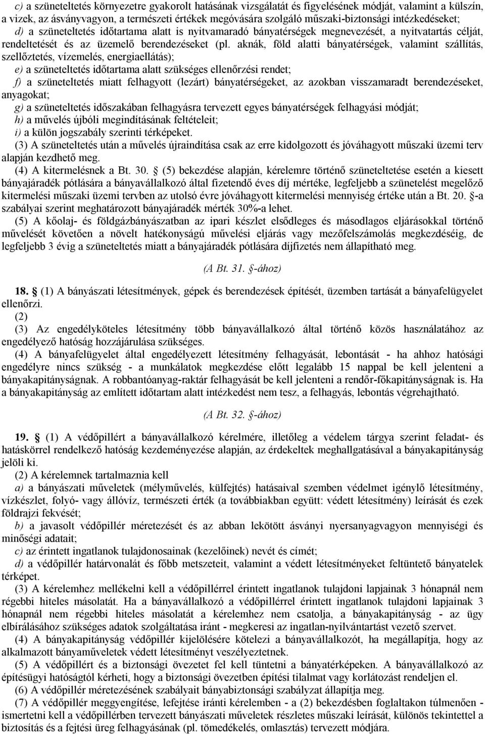 aknák, föld alatti bányatérségek, valamint szállítás, szellőztetés, vízemelés, energiaellátás); e) a szüneteltetés időtartama alatt szükséges ellenőrzési rendet; f) a szüneteltetés miatt felhagyott