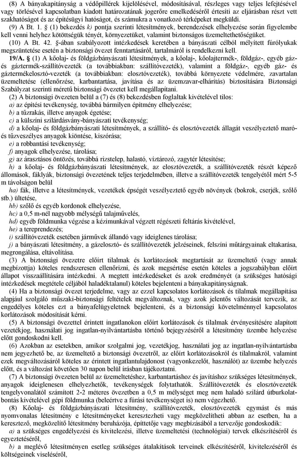 (1) bekezdés k) pontja szerinti létesítmények, berendezések elhelyezése során figyelembe kell venni helyhez kötöttségük tényét, környezetüket, valamint biztonságos üzemeltethetőségüket. (10) A Bt. 42.