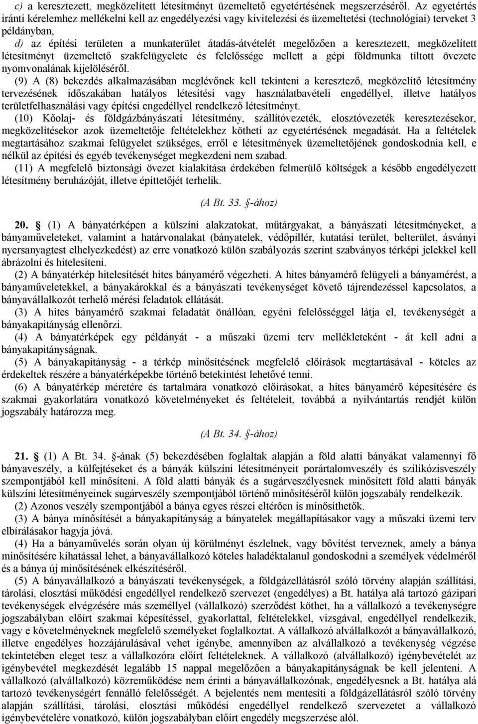 megelőzően a keresztezett, megközelített létesítményt üzemeltető szakfelügyelete és felelőssége mellett a gépi földmunka tiltott övezete nyomvonalának kijelöléséről.