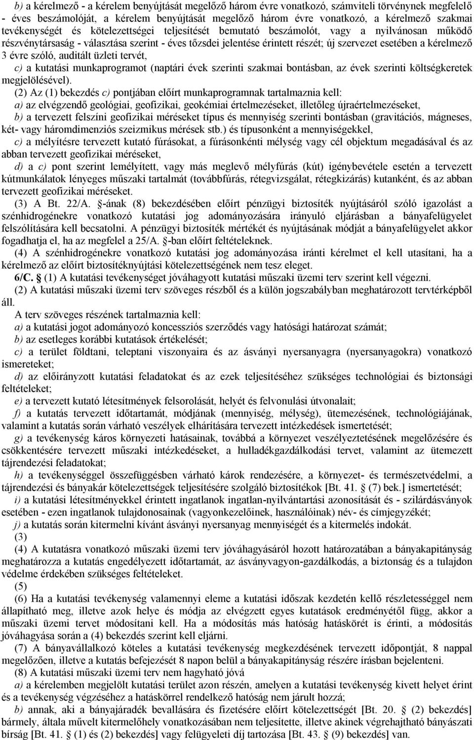 kérelmező 3 évre szóló, auditált üzleti tervét, c) a kutatási munkaprogramot (naptári évek szerinti szakmai bontásban, az évek szerinti költségkeretek megjelölésével).