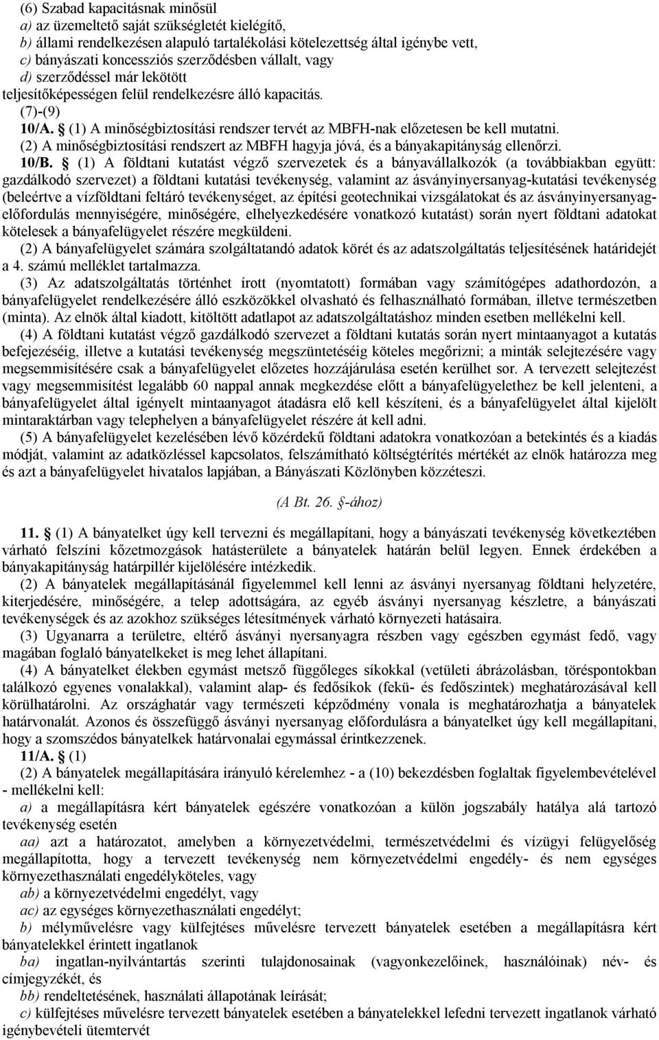 (2) A minőségbiztosítási rendszert az MBFH hagyja jóvá, és a bányakapitányság ellenőrzi. 10/B.