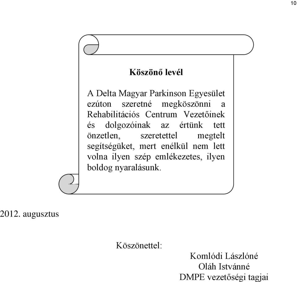 megtelt segítségüket, mert enélkül nem lett volna ilyen szép emlékezetes, ilyen boldog