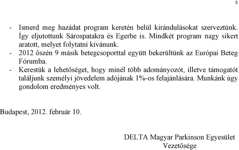 - 2012 őszén 9 másik betegcsoporttal együtt bekerültünk az Európai Beteg Fórumba.