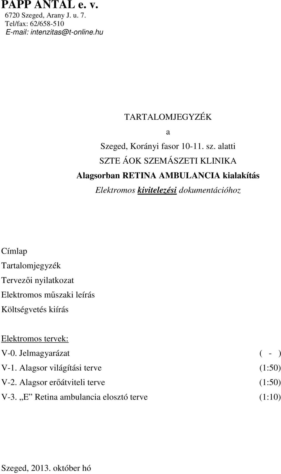 tervek: V-0. Jelmagyarázat ( - ) V-1. Alagsor világítási terve (1:50) V-2.