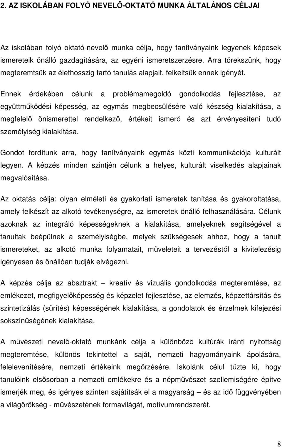 Ennek érdekében célunk a problémamegoldó gondolkodás fejlesztése, az együttműködési képesség, az egymás megbecsülésére való készség kialakítása, a megfelelő önismerettel rendelkező, értékeit ismerő