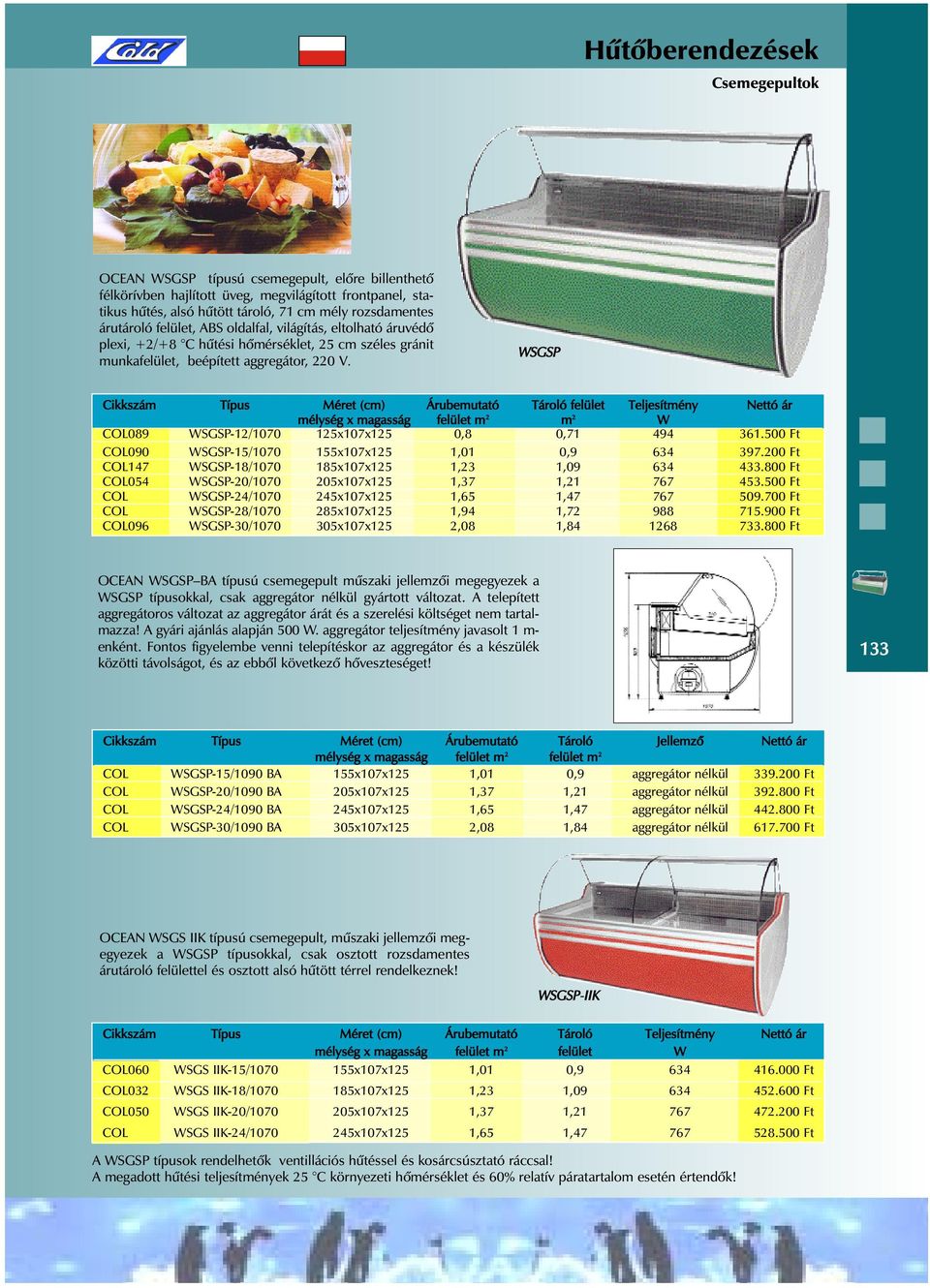 WSGSP Cikkszám Típus Méret (cm) Árubemutató Tároló felület Teljesítmény Nettó ár mélység x magasság felület m 2 m 2 W COL089 WSGSP-12/1070 125x107x125 0,8 0,71 494 361.