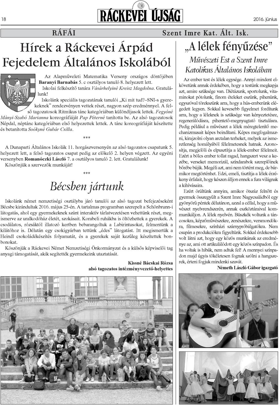 A felsõ tagozatosok Ritmikus tánc kategóriában különdíjasok lettek. Fegyóné Mányi-Szabó Marianna koreográfiáját Pap Péterné tanította be.