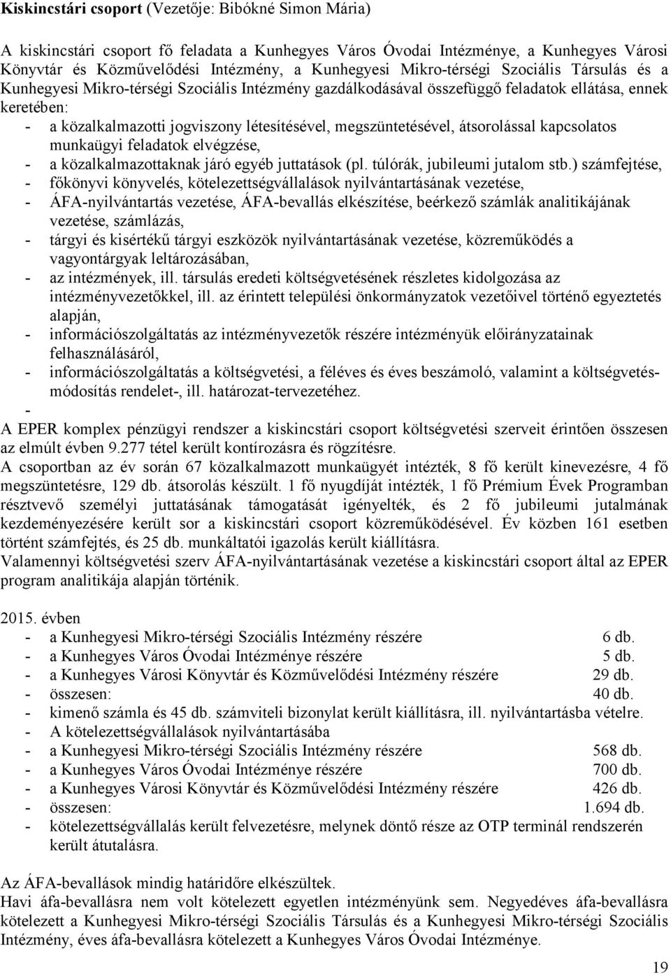 megszüntetésével, átsorolással kapcsolatos munkaügyi feladatok elvégzése, - a közalkalmazottaknak járó egyéb juttatások (pl. túlórák, jubileumi jutalom stb.