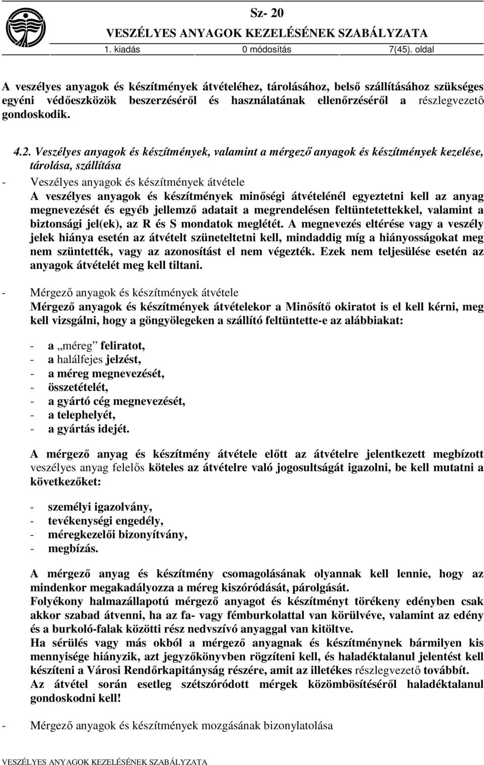 Veszélyes anyagok és készítmények, valamint a mérgező anyagok és készítmények kezelése, tárolása, szállítása - Veszélyes anyagok és készítmények átvétele A veszélyes anyagok és készítmények minőségi