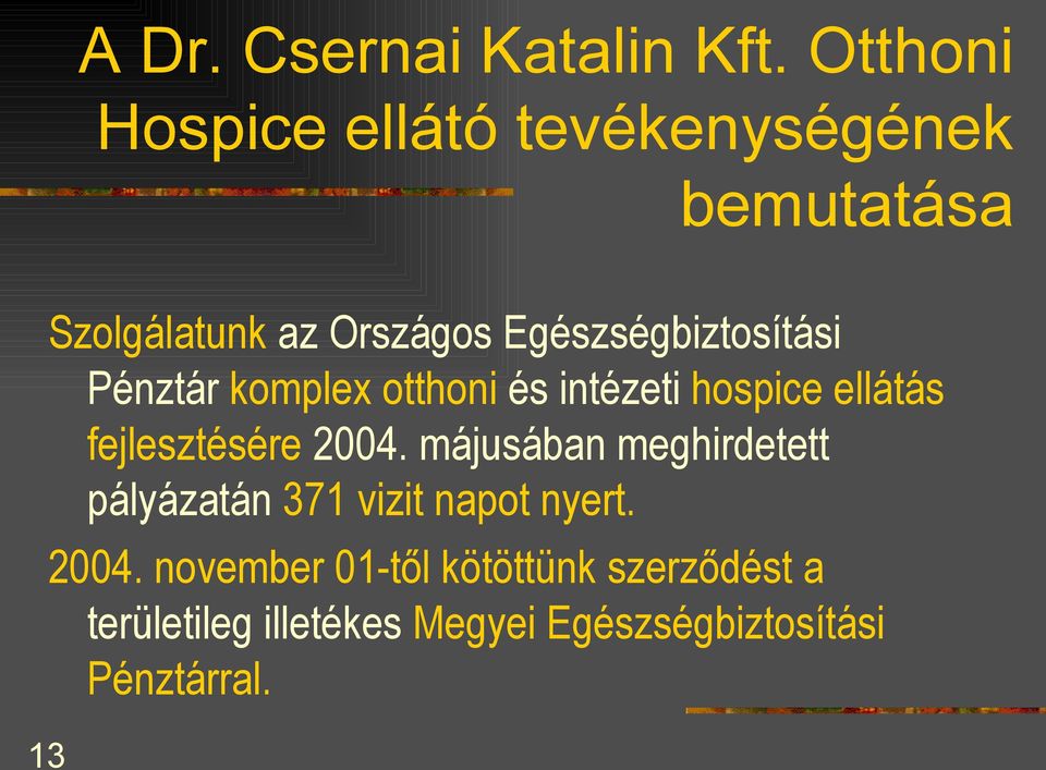 Egészségbiztosítási Pénztár komplex otthoni és intézeti hospice ellátás fejlesztésére