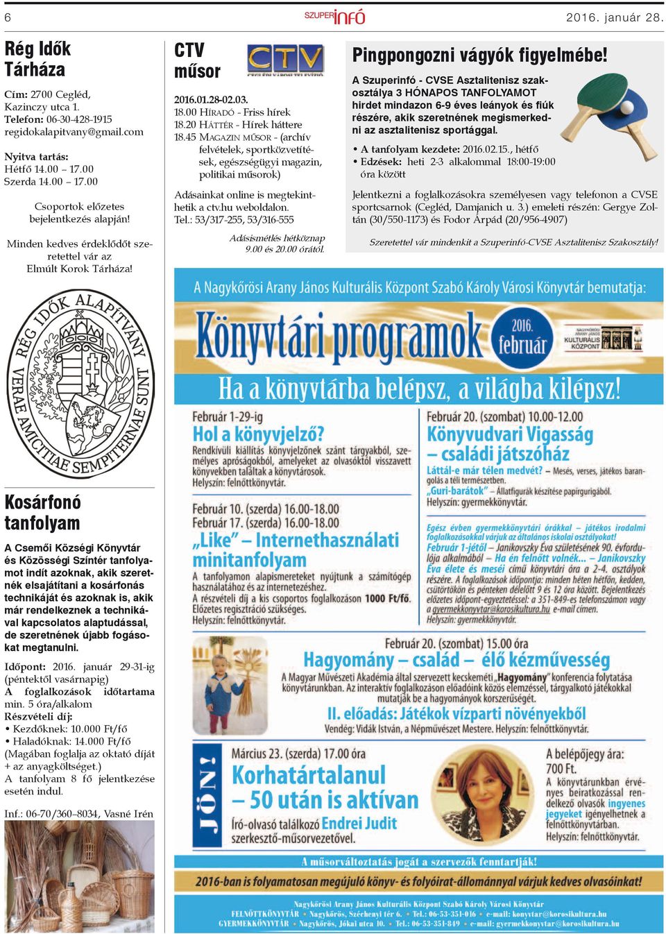 45 Magazin műsor - (archív felvételek, sportközvetítések, egészségügyi magazin, politikai műsorok) Adásainkat online is megtekinthetik a ctv.hu weboldalon. Tel.