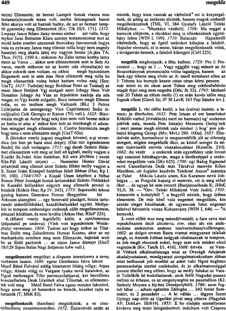 1572: Lwpsay János felseo Jaray nemes ember azt valla, hogy mykor Jarai Bematne Klara azzony testamentomat teot az zeold ladat ersebet azzonnak thorozkay Janosnenak hagya vala es zylwasy János meg