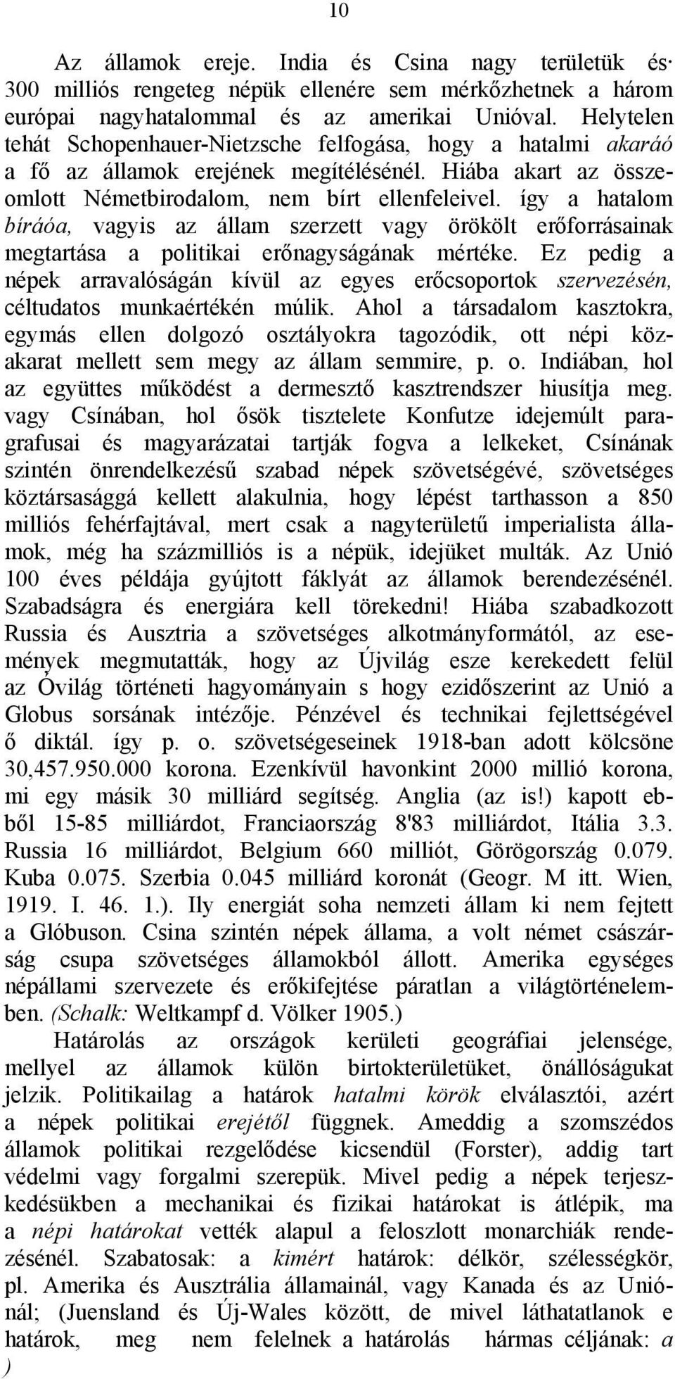 így a hatalom bíráóa, vagyis az állam szerzett vagy örökölt erőforrásainak megtartása a politikai erőnagyságának mértéke.