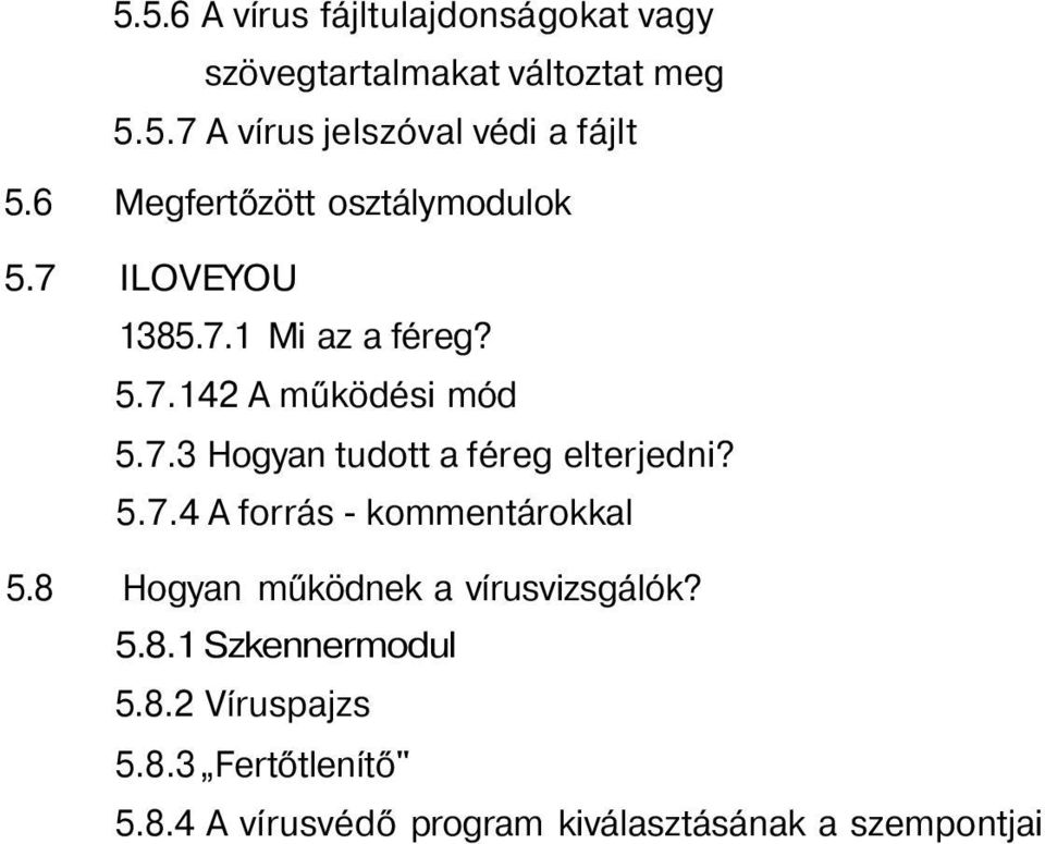 5.7.4 A forrás - kommentárokkal 5.8 Hogyan működnek a vírusvizsgálók? 5.8.1 Szkennermodul 5.8.2 Víruspajzs 5.