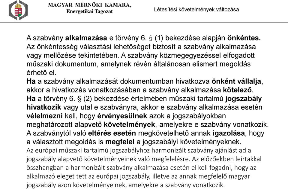 Ha a szabvány alkalmazását dokumentumban hivatkozva önként vállalja, akkor a hivatkozás vonatkozásában a szabvány alkalmazása kötelező. Ha a törvény 6.