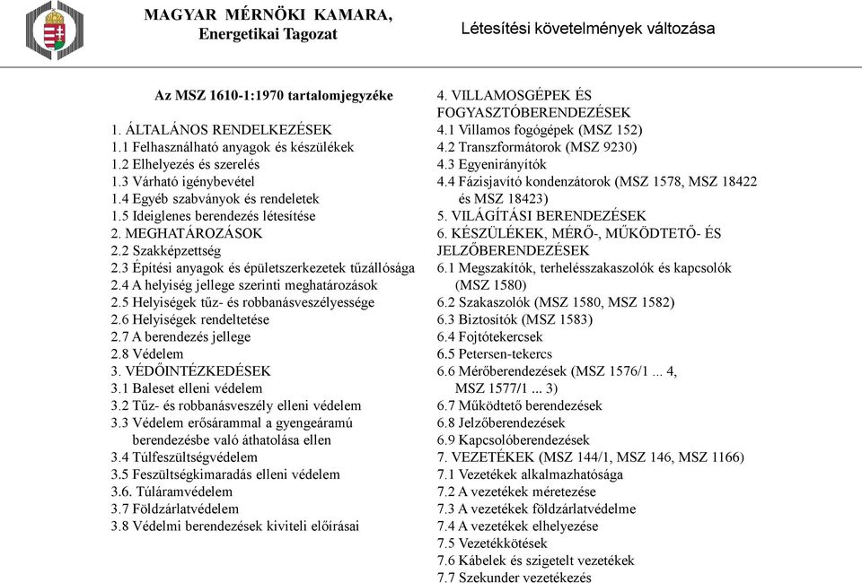 5 Helyiségek tűz- és robbanásveszélyessége 2.6 Helyiségek rendeltetése 2.7 A berendezés jellege 2.8 Védelem 3. VÉDŐINTÉZKEDÉSEK 3.1 Baleset elleni védelem 3.2 Tűz- és robbanásveszély elleni védelem 3.