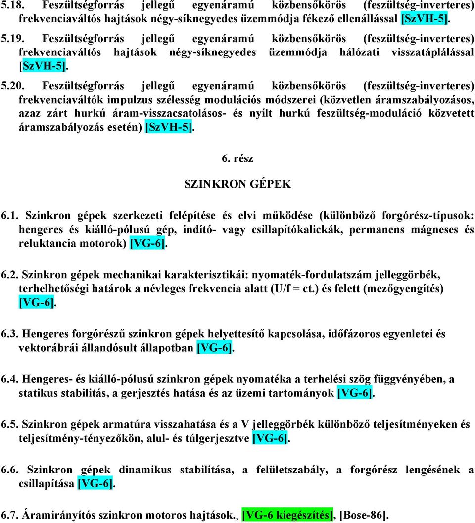 Feszültségforrás jellegű egyenáramú közbensőkörös (feszültség-inverteres) frekvenciaváltók impulzus szélesség modulációs módszerei (közvetlen áramszabályozásos, azaz zárt hurkú áram-visszacsatolásos-